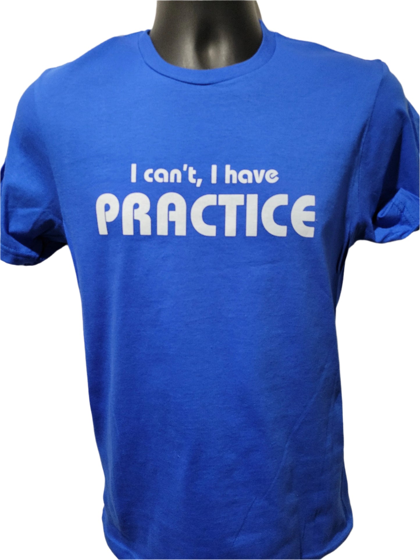 I Can't I Have Practice T-Shirt