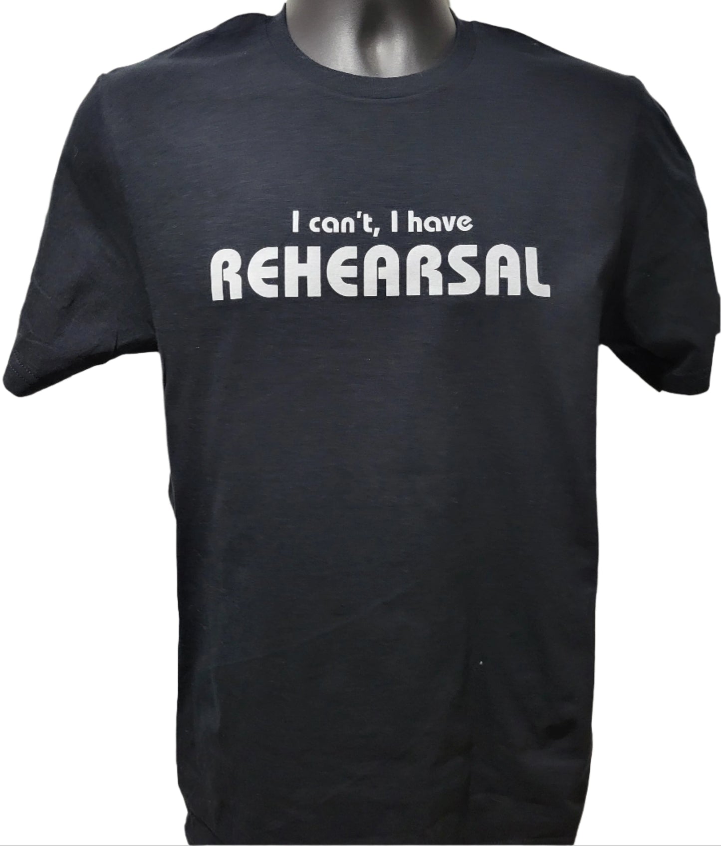 I Can't I Have Rehearsal T-Shirt