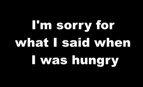 I'm Sorry for What I said When I Was Hungry T-Shirt