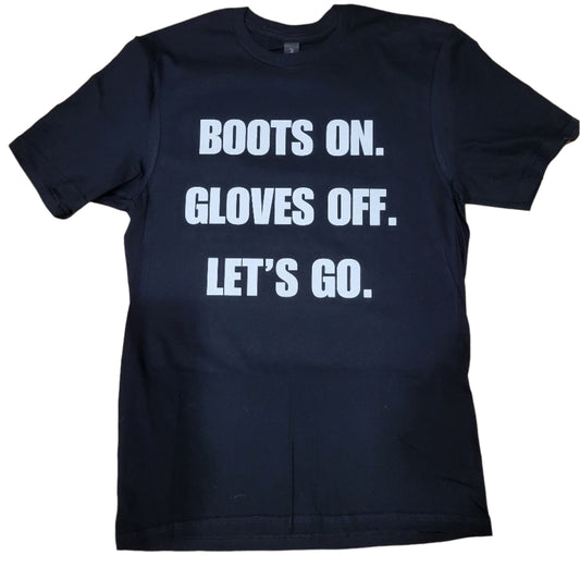 Boots On Gloves Off Let's Go T-Shirt