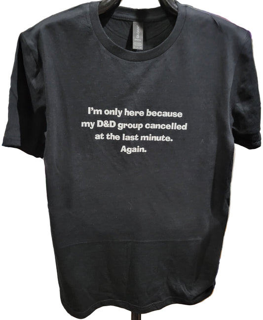 I'm Only Here D&D T-Shirt