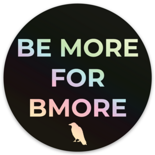 Be More For BMORE - Holographic Sticker