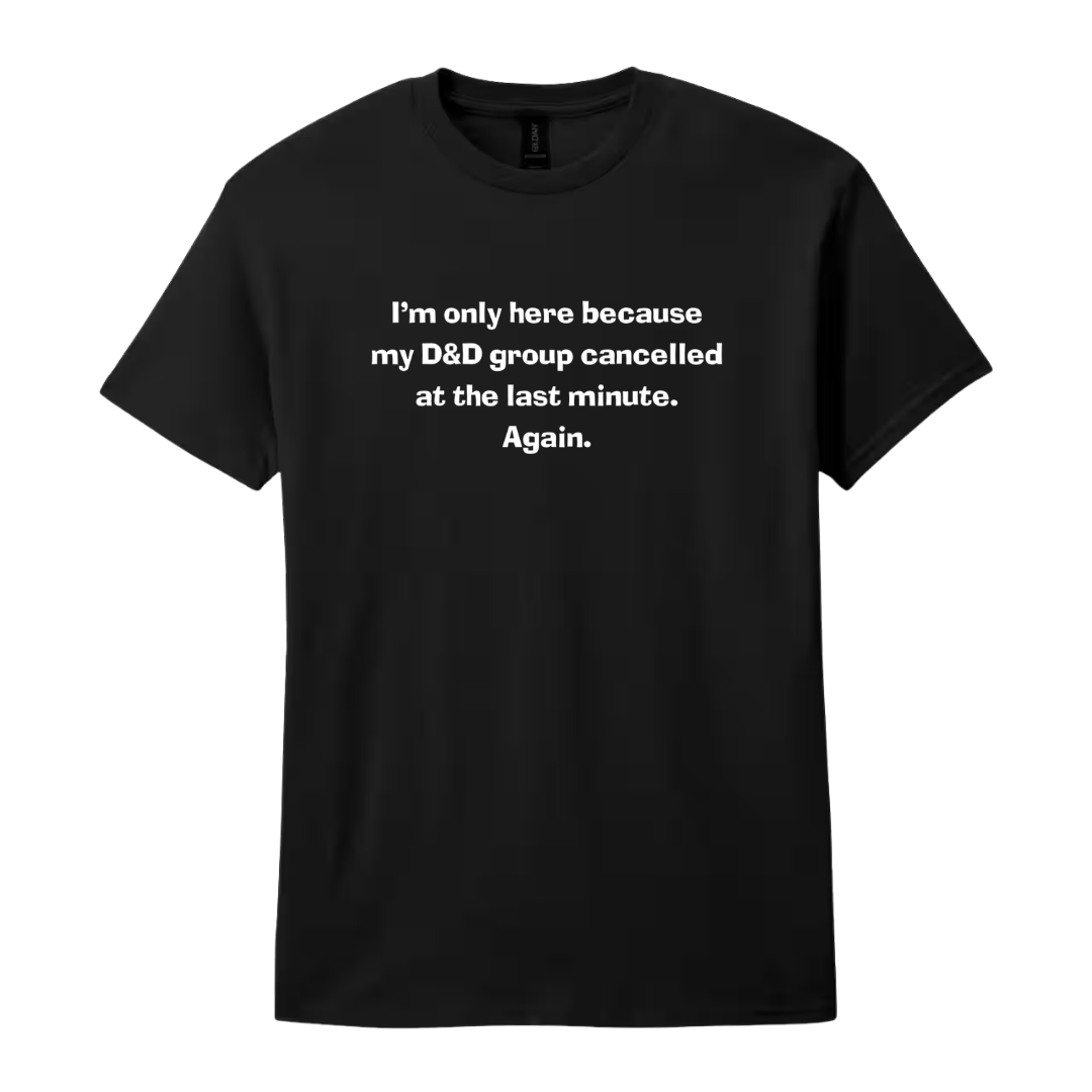 I'm Only Here D&D T-Shirt