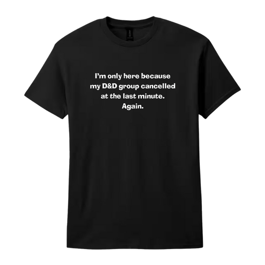 I'm Only Here D&D T-Shirt