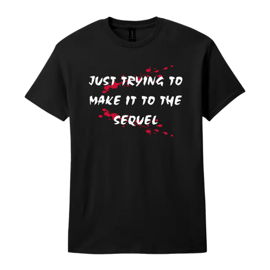 Just Trying to Make it to the Sequel T-Shirt