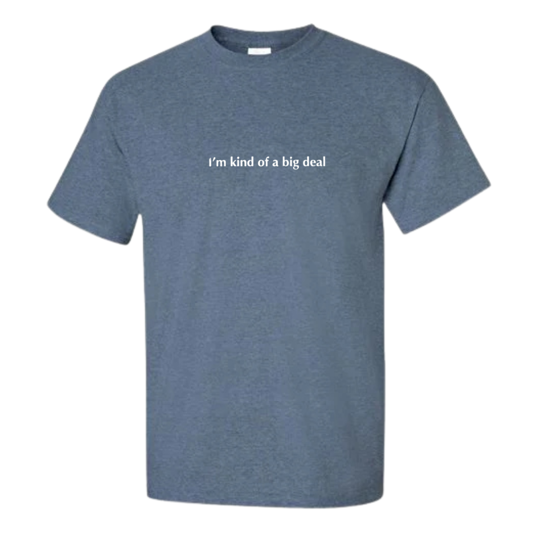 I'm Kind of a Big Deal T-Shirt