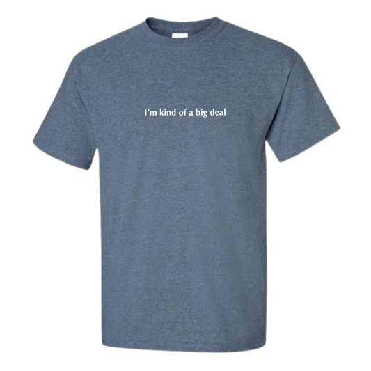 I'm Kind of a Big Deal T-Shirt
