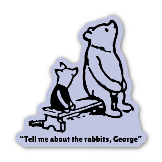 "Tell Me About the Rabbits, George" Winnie the Pooh / Of Mice and Men Sticker