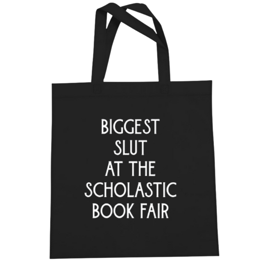 Biggest Slut at the Scholastic Book Fair Tote Bag